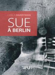 Sue à Berlin / Sue in Berlin – Carla Harryman
